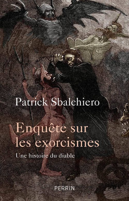 Enquête sur les exorcismes : une histoire du diable, par Patrick Sbalchiero. Éditions Perrin