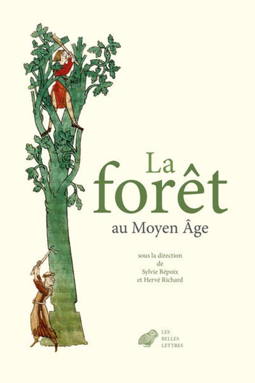 La forêt au Moyen Âge, par Sylvie Bépoix et Hervé Richard. Éditions des Belles Lettres