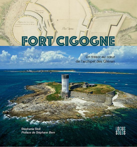Fort Cigogne : un trésor au coeur de l'archipel des Glénan, par Stéphanie Stoll. Éditions Locus Solus
