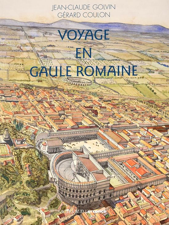 Voyage en Gaule romaine, par Jean-Claude Golvin et Gérard Coulon. Éditions Errance