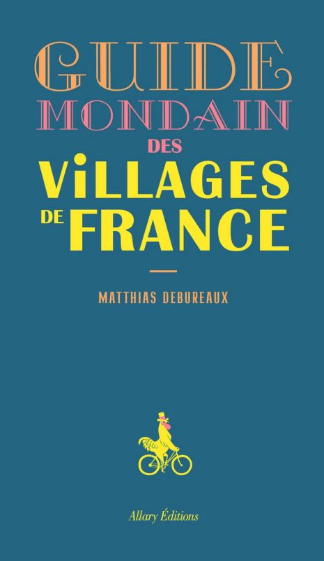 Guide mondain des villages de France, par Matthias Debureaux. Éditions Allary