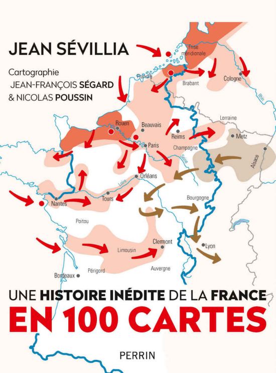 Une histoire inédite de la France en 100 cartes, par Jean Sévillia. Éditions Perrin