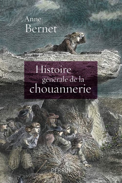 Histoire générale de la chouannerie, par Anne Bernet. Éditions Perrin