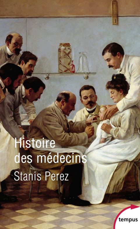 Histoire des médecins, par Stanis Perez. Éditions Tempus Perrin