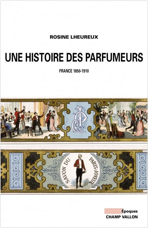 Une histoire des parfumeurs : France 1850-1910, par Rosine Lheureux