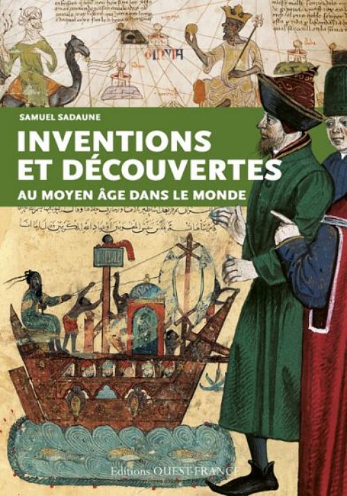 Inventions et découvertes au Moyen Age dans le monde, par Samuel Sadaune