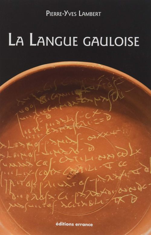 La langue gauloise : description linguistique, commentaire d'inscriptions choisies, par Pierre-Yves Lambert. Éditions Errance