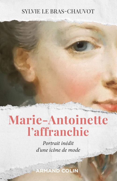 Marie-Antoinette l'affranchie : portrait inédit d'une icône de mode, par Sylvie Le Bras-Chauvot. Éditions Armand Colin