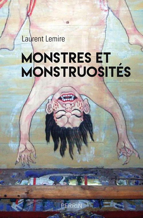 Monstres et monstruosités, par Laurent Lemire. Éditions Perrin