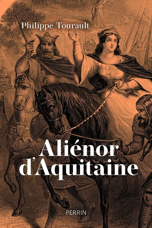 Aliénor d'Aquitaine, par Philippe Tourault. Éditions Perrin
