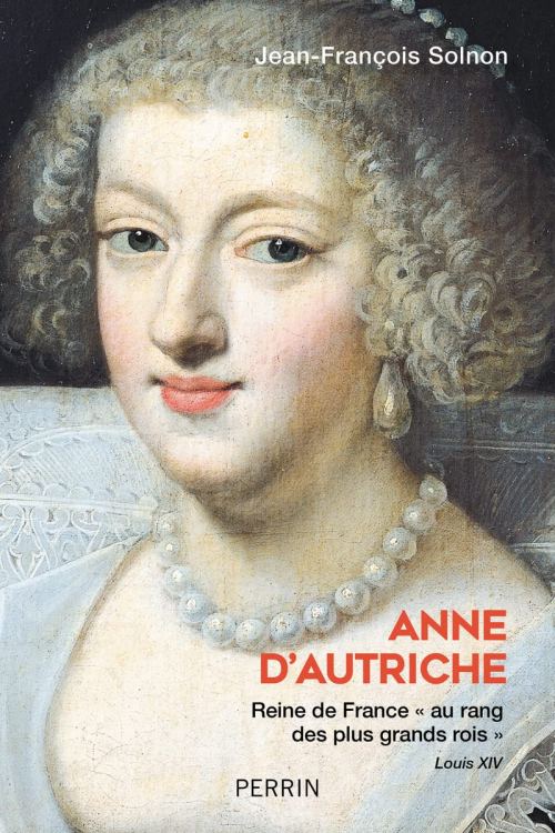 Anne d'Autriche, par Jean-François Solnon. Éditions Perrin