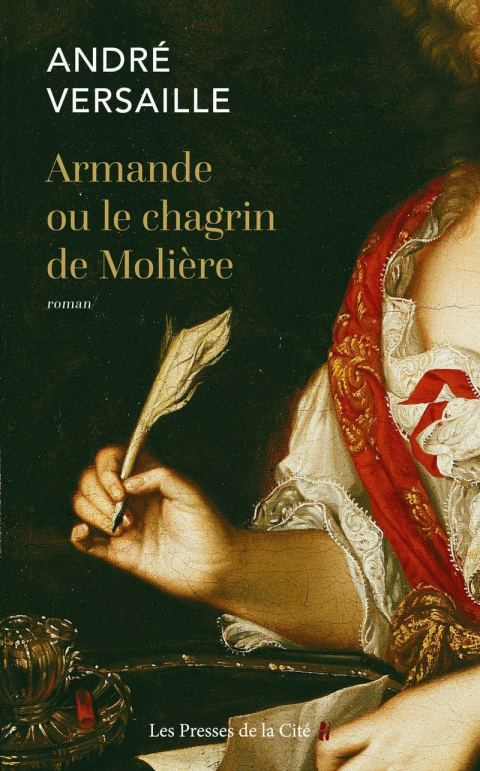 Armande ou le chagrin de Molière, par André Versaille. Éditions des Presses de la Cité