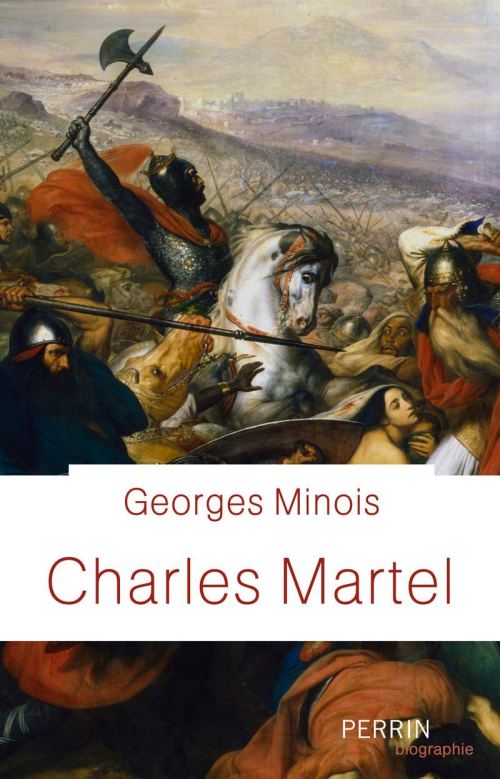 Charles Martel, par Georges Minois. Éditions Perrin