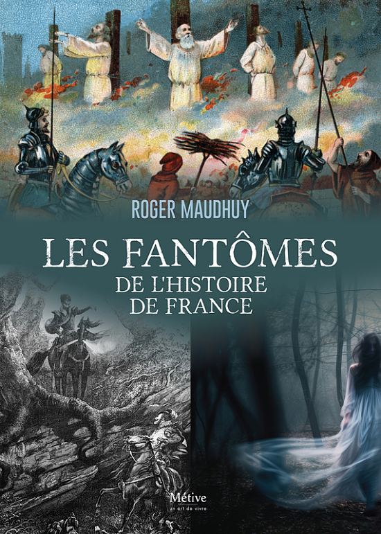 Les fantômes de l'histoire de France, par Roger Maudhuy. Éditions Métive