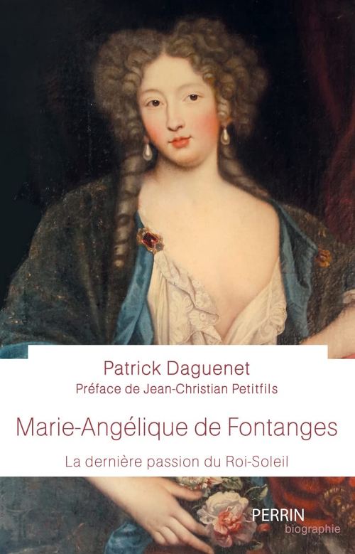 Marie-Angélique de Fontanges. La dernière passion du Roi-Soleil, par Patrick Daguenet. Éditions Perrin