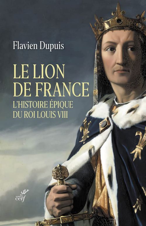 Le Lion de France. L'histoire épique du roi Louis VIII, par Flavien Dupuis. Éditions du Cerf