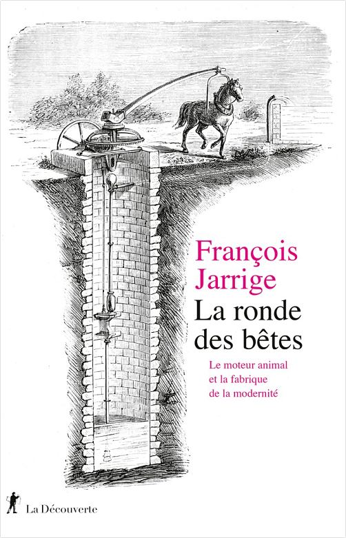 La ronde des bêtes par François Jarrige. Éditions La Découverte