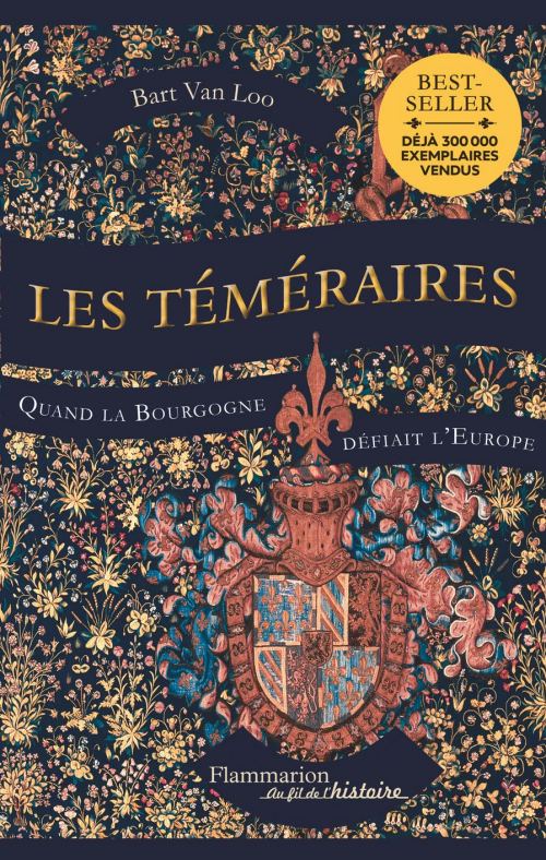 Les Téméraires. Quand la Bourgogne défiait l'Europe, par Bart Van Loo. Éditions Flammarion