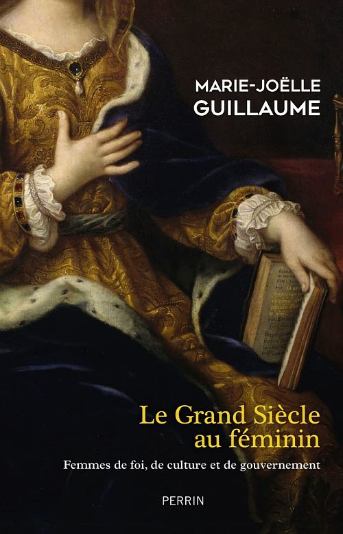Le Grand Siècle au féminin, par Marie-Joëlle Guillaume. Éditions Perrin