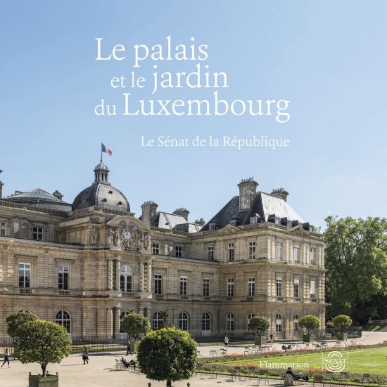 Le palais et le jardin du Luxembourg. Le Sénat de la République, par Olivier Chartier. Éditions Flammarion