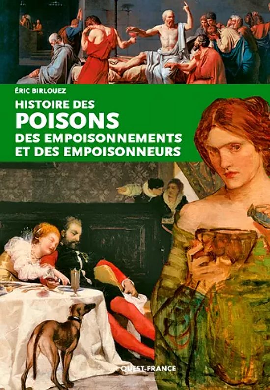 Histoire des poisons, des empoisonnements et des empoisonneurs, par Éric Birlouez. Éditions Ouest-France
