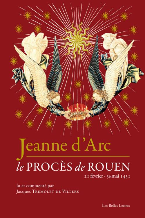 Jeanne d'Arc. Le procès de Rouen (21 février - 30 mai 1431), par Jacques Trémolet de Villers. Éditions Perrin