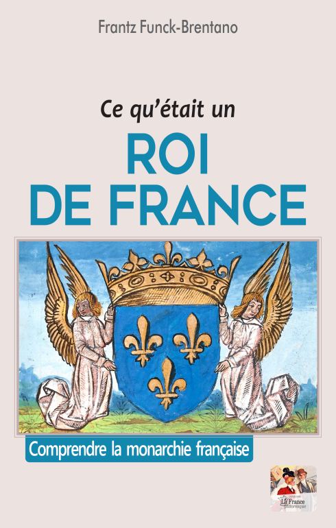 Ce qu'était un roi de France, par Frantz Funck-Brentano. Éditions La France pittoresque