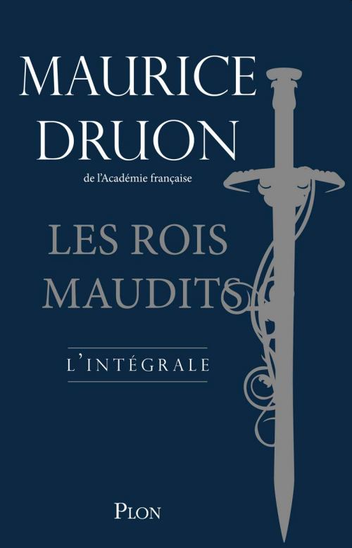 Les rois maudits, par Maurice Druon. Éditions Plon