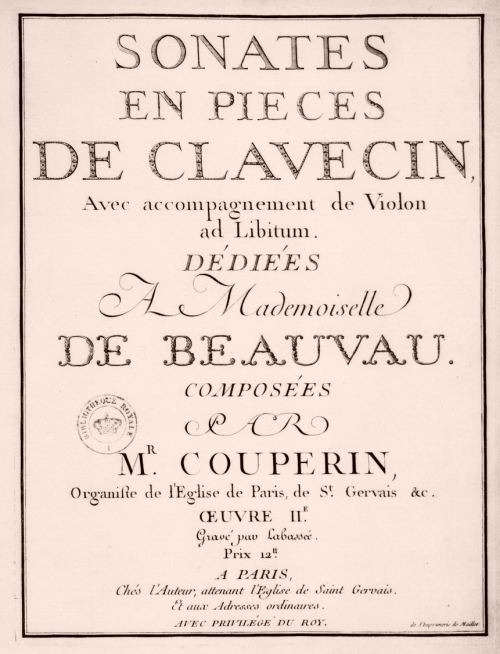Sonates en pièces de clavecin dédiées à Mademoiselle de Beauvau, composées par Monsieur Couperin, organiste de l'église de Paris, de Saint-Gervais, etc.