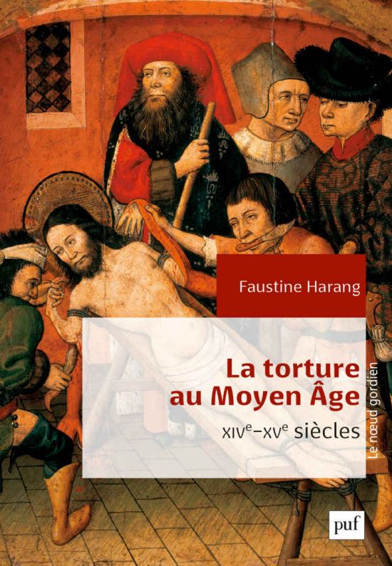 La torture au Moyen Âge, par Faustine Harang. Éditions Presses Universitaires de France