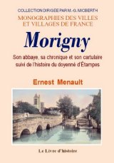 MORIGNY. Son abbaye, sa chronique et son cartulaire