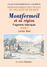 MONTFERMEIL et sa région Fragments historiques - Tome I