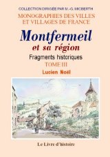 MONTFERMEIL et sa région Fragments historiques - Tome III