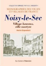 NOISY-LE-SEC Ville martyre, village heureux