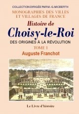 CHOISY-LE-ROI (Histoire de) Tome I. Des origines à la (…)
