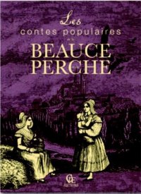 BEAUCE (Les contes populaires de la) et du PERCHE
