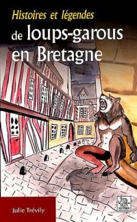 LOUPS-GAROUS (Histoires et légendes de) en Bretagne