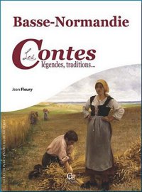 BASSE-NORMANDIE (La) : les contes, légendes, traditions...