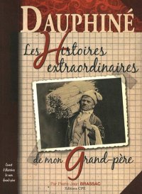 DAUPHINÉ : les Histoires extraordinaires de mon grand-père