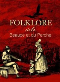 BEAUCE (Folklore de la) et du PERCHE