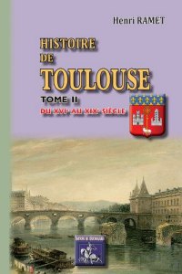 TOULOUSE (Histoire de). Tome II Du XVIe au XIXe (...)