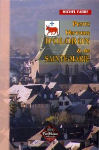 OLORON et SAINTE-MARIE (Petite histoire d')