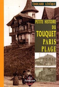 TOUQUET et de PARIS-PLAGE (Petite histoire du). Tome I