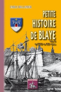 BLAYE (Petite histoire de) Tome II : du XVIIIe au XIXe (…)