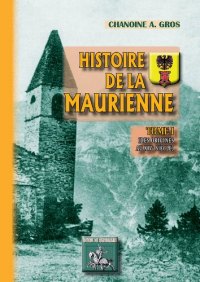 MAURIENNE (Histoire de la) Tome I : des origines au XIVe (…)