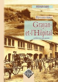 GRAYAN-ET-L'HÔPITAL (Il y a cent ans...) à travers la (...)