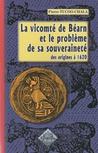 BÉARN (La vicomté de) et le problème de sa souveraineté (…)