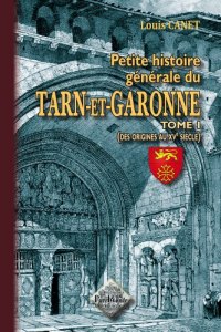 TARN-ET-GARONNE (Petite histoire générale du) Tome I : (…)