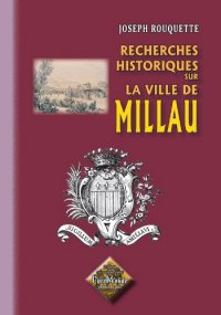 MILLAU (Recherches historiques sur la ville de)