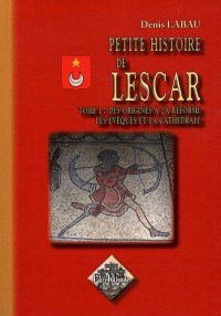 LESCAR (Petite histoire de) Tome I : des origines à la (...)